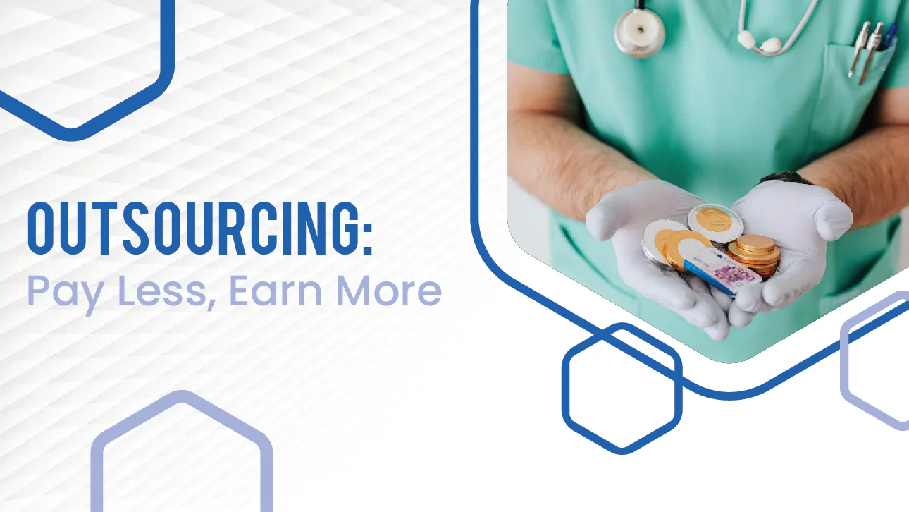 Doctor holding coins and cash in gloved hands with text “Outsourcing: Pay Less, Earn More,” highlighting the financial benefits of outsourcing medical billing.