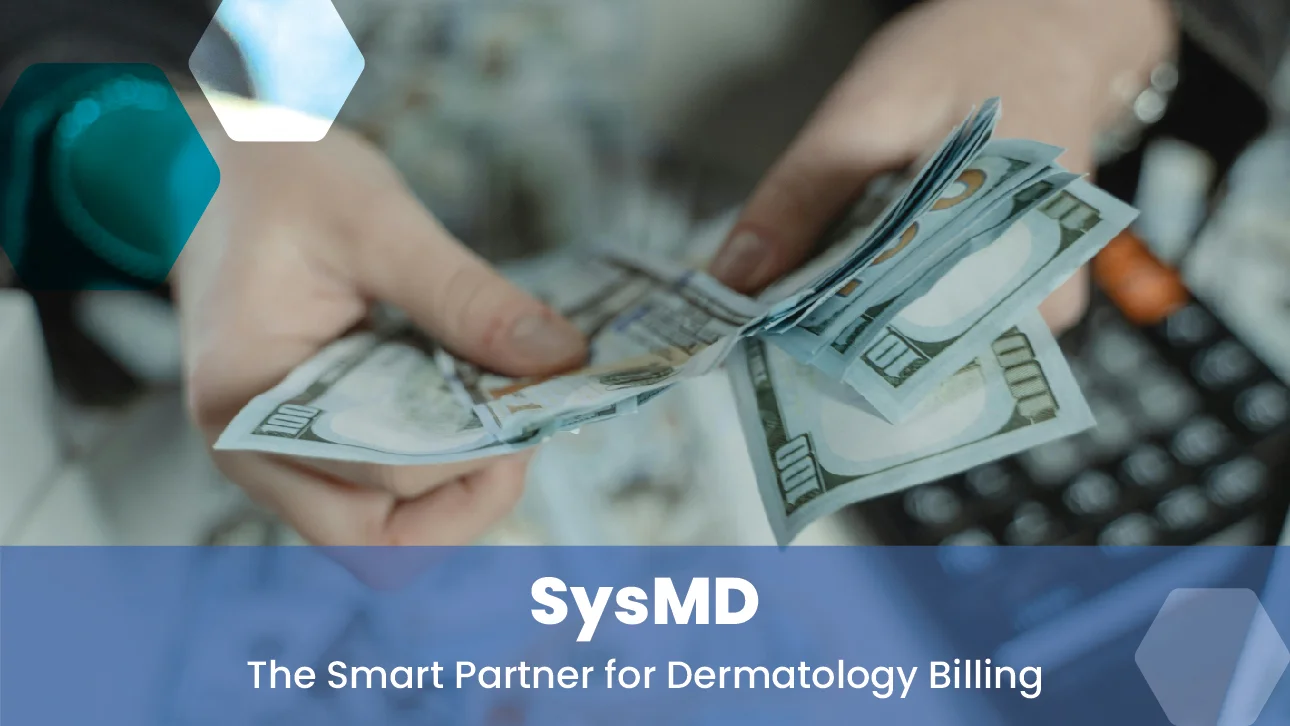 Person counting hundred-dollar bills with text “SysMD – The Smart Partner for Dermatology Billing,” emphasizing SysMD’s role in efficient medical billing.