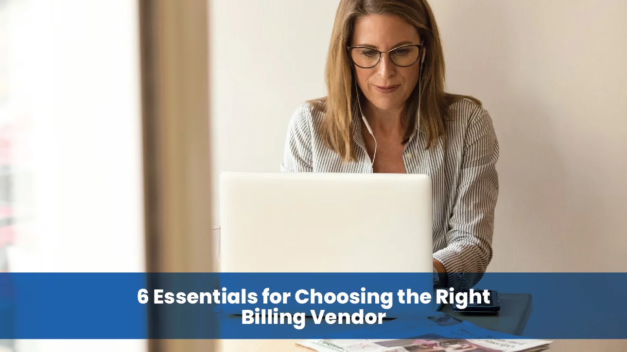 Businesswoman working on a laptop with text overlay reading “6 Essentials for Choosing the Right Billing Vendor.