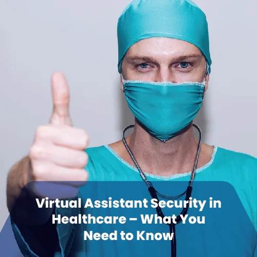 Healthcare professional in surgical attire wearing mask and giving thumbs up, banner text reading ‘Virtual Assistant Security in Healthcare – What You Need to Know