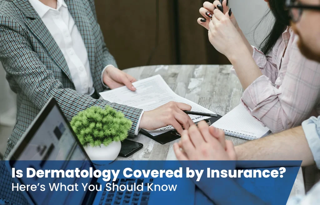 People in a meeting reviewing insurance documents, with text overlay reading ‘Is Dermatology Covered by Insurance? Here’s What You Should Know.