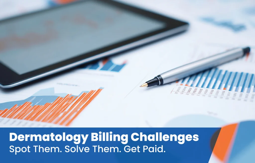 Close-up of financial charts, a pen, and a tablet with text about dermatology billing challenges and solving them to improve payments.