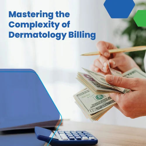 Person counting money beside a calculator and laptop with text about mastering the complexity of dermatology billing.